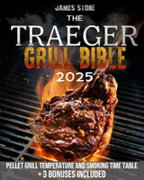 TRAEGER GRILL BIBLE 2025