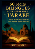 60 Récits Bilingues pour Apprendre l'Arabe