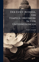 Der Ewige Buddha, Ein Tempelschriftwerk In Vier Unterweisungen