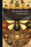 The Beemoth or Waxworm ..