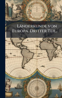 LÃ¤nderkunde von Europa. Dritter Teil.