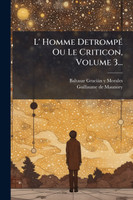 L' Homme DetrompÃ© Ou Le Criticon, Volume 3...