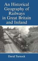 Historical Geography of Railways in Great Britain and Ireland