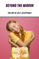 Beyond the Mirror : The Art of Self-Acceptance by Richard J. Kaspar (Paperback)