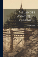 Mélanges Asiatiques, Volume 1... by Abel Rémusat (Paperback)