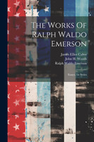 The Works Of Ralph Waldo Emerson : Essays. 1st Series by Ralph Waldo Emerson (Paperback)