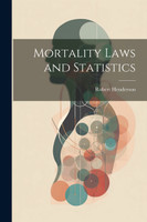 Mortality Laws and Statistics by Robert Henderson (Paperback)