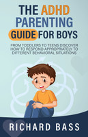 The ADHD Parenting Guide for Boys by Richard Bass (Paperback)