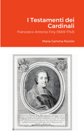 I Testamenti dei Cardinali : Francesco Antonio Finy (1669-1743) by Maria Gemma Paviolo (Paperback)