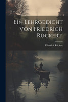 Ein Lehrgedicht von Friedrich Rückert. by Friedrich Rückert (Paperback)