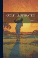 Golf Illustrated; Volume 11 by Anonymous (Paperback)