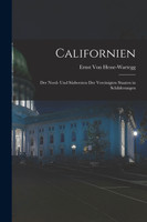 Californien by Ernst Von Hesse-Wartegg (Paperback)