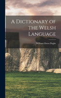 A Dictionary of the Welsh Language by William Owen Pughe (Hardcover)