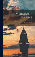 Merchant Marine by David A. Wells (Hardcover)