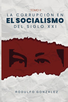 La corrupción en el Socialismo del Siglo XXI by Rodulfo Gonzalez (Paperback)