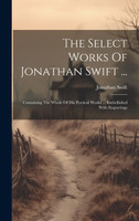 The Select Works Of Jonathan Swift ... by Jonathan Swift (Hardcover)