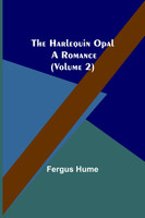 The Harlequin Opal : A Romance (Volume 2) by Fergus Hume (Paperback)