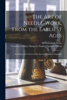 The Art of Needle-work, From the Earliest Ages (Paperback)