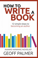 How to Write a Book : 12 Simple Steps to Becoming an Author by Geoff Palmer (Paperback)