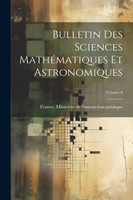 Bulletin Des Sciences Mathématiques Et Astronomiques; Volume 8 (Paperback)