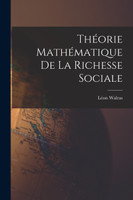 Théorie Mathématique De La Richesse Sociale by Léon Walras (Paperback)