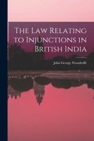The law Relating to Injunctions in British India by John George Woodroffe (Paperback)