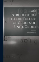 An Introduction to the Theory of Groups of Finite Order by Harold Hilton (Hardcover)