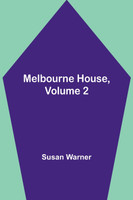 Melbourne House, Volume 2 by Susan Warner (Paperback)