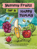 Yummy Fruits for a Happy Tummy by Jeanne Fortune (Hardcover)