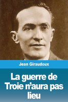 La guerre de Troie n'aura pas lieu by Jean Giraudoux (Paperback)