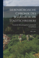 Siebenbürgische Chronik des Schässburger Stadtschreibers by Georg Kraus (Paperback)