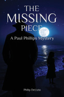 The Missing Piece : A Paul Phillips Mystery by Philip DeLizio (Paperback)