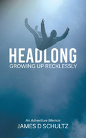 Headlong : Growing Up Recklessly by James Schultz (Paperback)