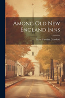 Among Old New England Inns by Mary Caroline Crawford (Paperback)