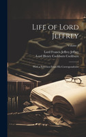 Life of Lord Jeffrey : With a Selection From His Correspondence; Volume 1 by Lord Francis Jeffrey Jeffrey (Hardcover)