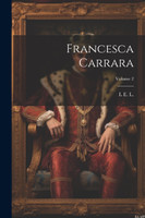 Francesca Carrara; Volume 2 by L E. L. 1802-1838 (Paperback)
