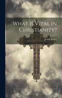 What Is Vital in Christianity? by Josiah Royce (Hardcover)