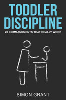 Toddler Discipline : 20 Commandments That Really Work by Simon Grant (Paperback)
