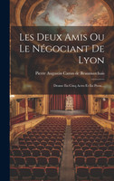 Les Deux Amis Ou Le Négociant De Lyon (Hardcover)