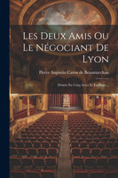 Les Deux Amis Ou Le Négociant De Lyon (Paperback)