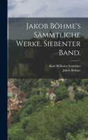Jakob Böhme's sämmtliche Werke. Siebenter Band. by Jakob Böhme (Hardcover)