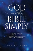 God and the Bible Simply : For the 21st Century by Tom Hockman (Paperback)