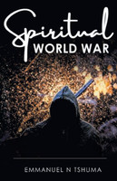 Spiritual World War by Emmanuel N Tshuma (Paperback)