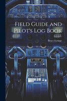 Field Guide and Pilot's Log Book by Bruce Eytinge (Paperback)