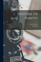 Histoire De Nantes by Ange Guépin (Paperback)