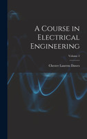 A Course in Electrical Engineering; Volume 2 by Chester Laurens Dawes (Hardcover)