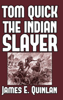Tom Quick the Indian Slayer by James E. Quinlan (Hardcover)