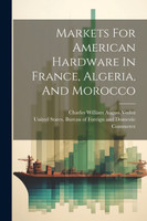 Markets For American Hardware In France, Algeria, And Morocco (Paperback)