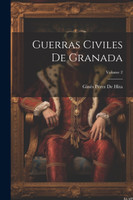 Guerras Civiles De Granada; Volume 2 by Ginés Pérez De Hita (Paperback)