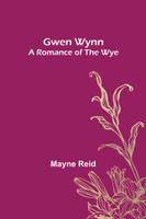 Gwen Wynn : A Romance of the Wye by Mayne Reid (Paperback)